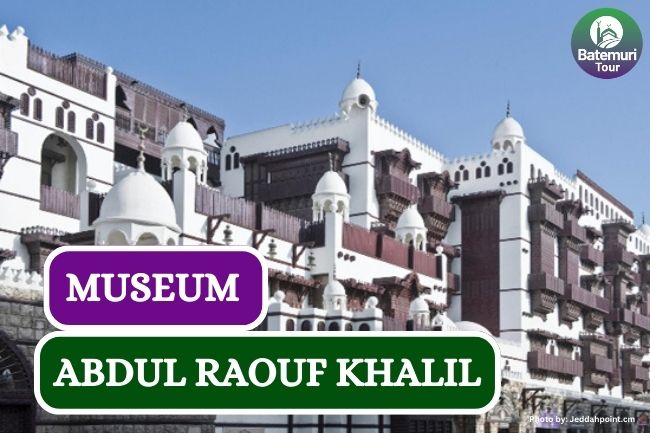 Alasan Kamu Harus Kunjungi Museum Abdul Raouf Khalil